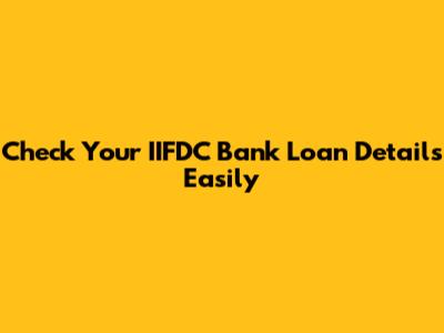 Check Your IIFDC Bank Loan Details Easily