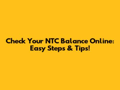 Check Your NTC Balance Online: Easy Steps & Tips!
