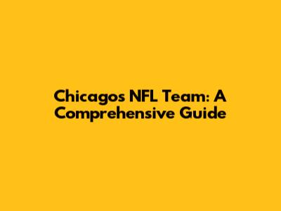 Chicago's NFL Team: A Comprehensive Guide