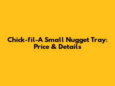 Chick-fil-A Small Nugget Tray: Price & Details