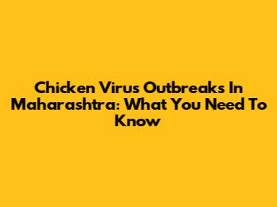 Chicken Virus Outbreaks In Maharashtra: What You Need To Know