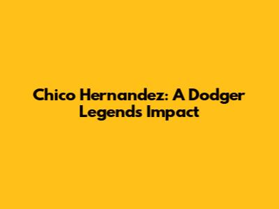 Chico Hernandez: A Dodger Legend's Impact