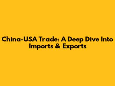 China-USA Trade: A Deep Dive Into Imports & Exports