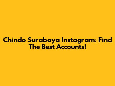 Chindo Surabaya Instagram: Find The Best Accounts!