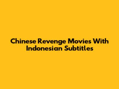 Chinese Revenge Movies With Indonesian Subtitles