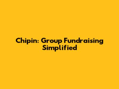 Chipin: Group Fundraising Simplified