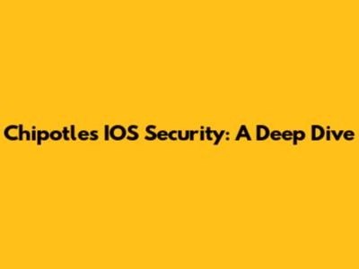 Chipotle's IOS Security: A Deep Dive