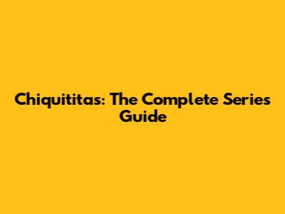 Chiquititas: The Complete Series Guide