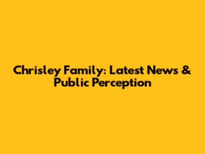 Chrisley Family: Latest News & Public Perception