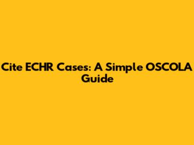 Cite ECHR Cases: A Simple OSCOLA Guide