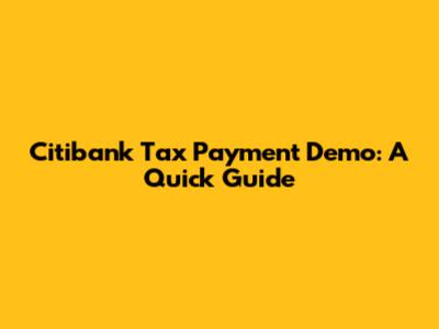 Citibank Tax Payment Demo: A Quick Guide