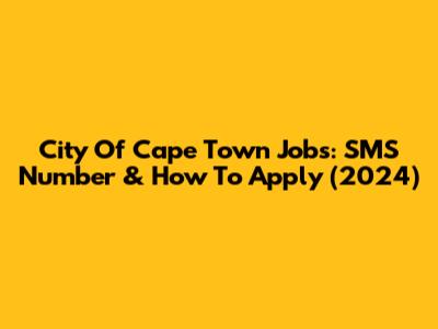 City Of Cape Town Jobs: SMS Number & How To Apply (2024)