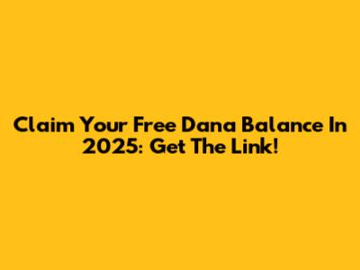 Claim Your Free Dana Balance In 2025: Get The Link!