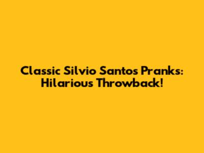 Classic Silvio Santos Pranks: Hilarious Throwback!