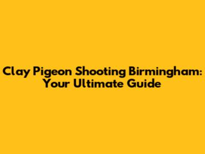 Clay Pigeon Shooting Birmingham: Your Ultimate Guide