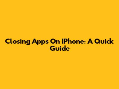 Closing Apps On IPhone: A Quick Guide