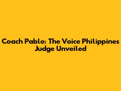 Coach Pablo: The Voice Philippines Judge Unveiled