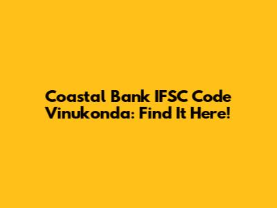 Coastal Bank IFSC Code Vinukonda: Find It Here!