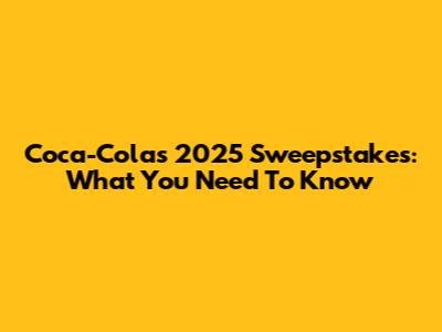 Coca-Cola's 2025 Sweepstakes: What You Need To Know