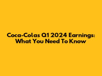 Coca-Cola's Q1 2024 Earnings: What You Need To Know
