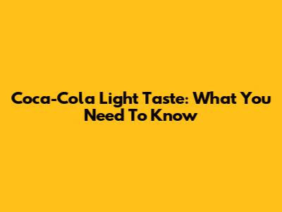 Coca-Cola Light Taste: What You Need To Know