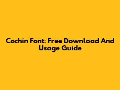 Cochin Font: Free Download And Usage Guide