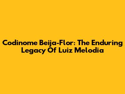 Codinome Beija-Flor: The Enduring Legacy Of Luiz Melodia