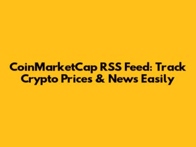 CoinMarketCap RSS Feed: Track Crypto Prices & News Easily
