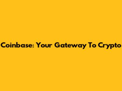 Coinbase: Your Gateway To Crypto