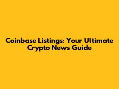 Coinbase Listings: Your Ultimate Crypto News Guide