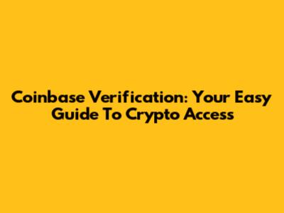 Coinbase Verification: Your Easy Guide To Crypto Access