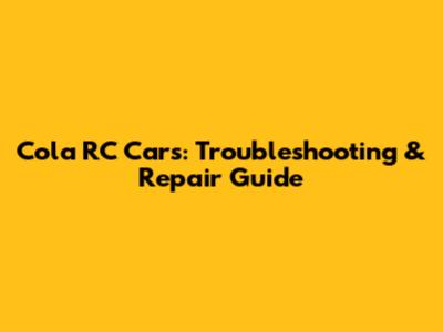 Cola RC Cars: Troubleshooting & Repair Guide
