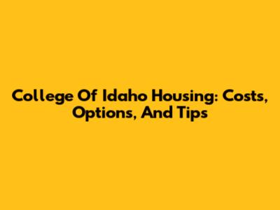 College Of Idaho Housing: Costs, Options, And Tips