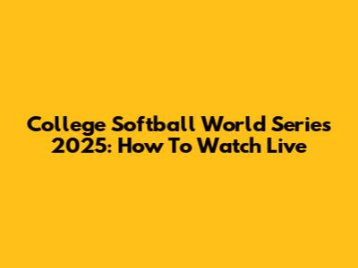 College Softball World Series 2025: How To Watch Live