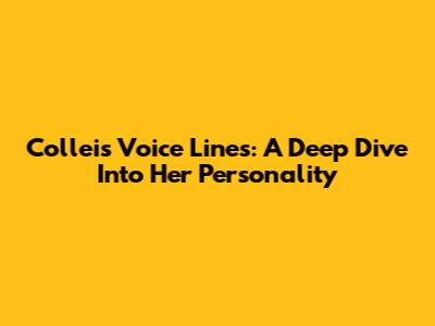 Collei's Voice Lines: A Deep Dive Into Her Personality