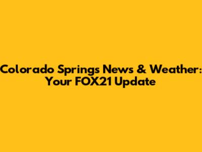 Colorado Springs News & Weather: Your FOX21 Update