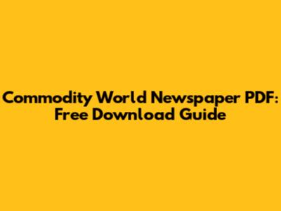 Commodity World Newspaper PDF: Free Download Guide
