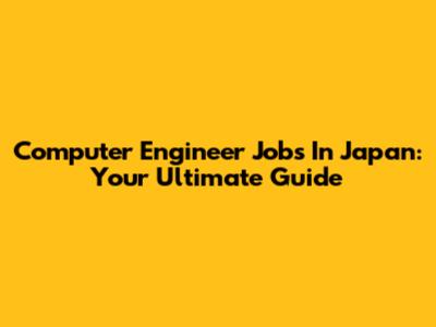 Computer Engineer Jobs In Japan: Your Ultimate Guide