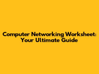 Computer Networking Worksheet: Your Ultimate Guide