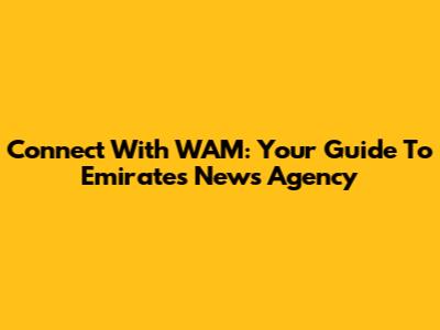 Connect With WAM: Your Guide To Emirates News Agency