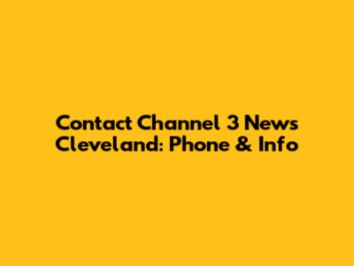 Contact Channel 3 News Cleveland: Phone & Info