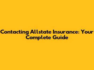 Contacting Allstate Insurance: Your Complete Guide