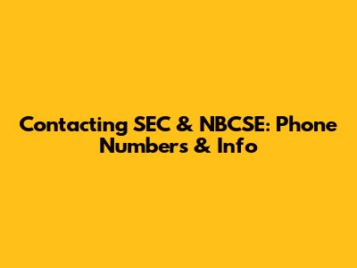Contacting SEC & NBCSE: Phone Numbers & Info