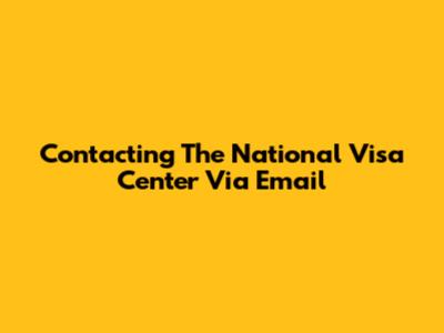 Contacting The National Visa Center Via Email