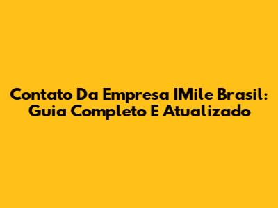 Contato Da Empresa IMile Brasil: Guia Completo E Atualizado