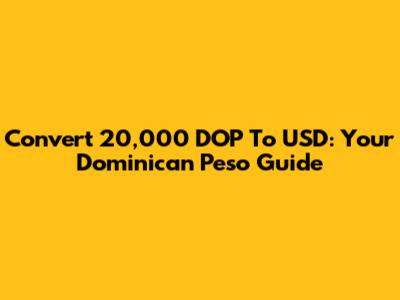 Convert 20,000 DOP To USD: Your Dominican Peso Guide