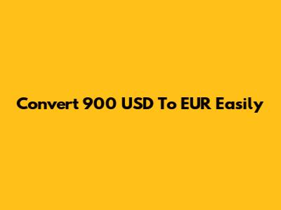 Convert 900 USD To EUR Easily