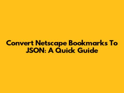 Convert Netscape Bookmarks To JSON: A Quick Guide