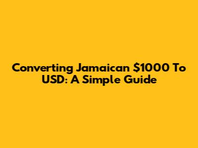 Converting Jamaican $1000 To USD: A Simple Guide