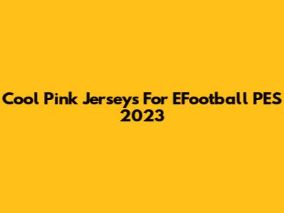 Cool Pink Jerseys For EFootball PES 2023